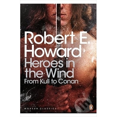Heroes in the Wind: from Kull to Conan Howard Robert E.