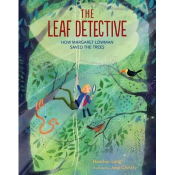 Image 1 of The Leaf Detective: How Margaret Lowman Uncovered Secrets in the Rainforest | Jana Christy