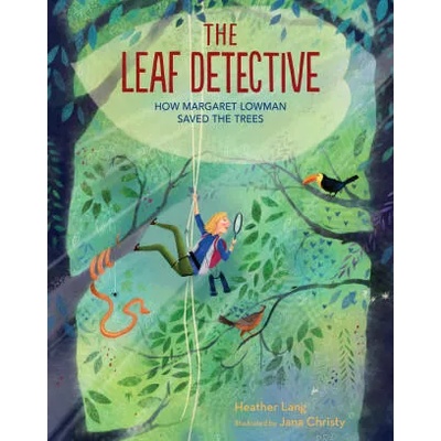 The Leaf Detective: How Margaret Lowman Uncovered Secrets in the Rainforest | Jana Christy