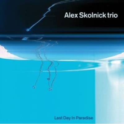 ALEX SKOLNICK TRIO - Last Day In Paradise LP