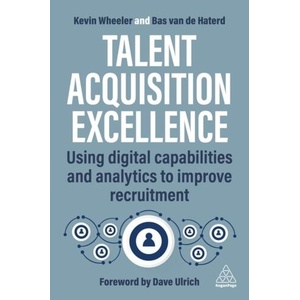Talent Acquisition Technologies: Using Digital Capabilities and Analytics to Improve Recruitment | Kevin Wheeler (ISBN: 9781398614161)