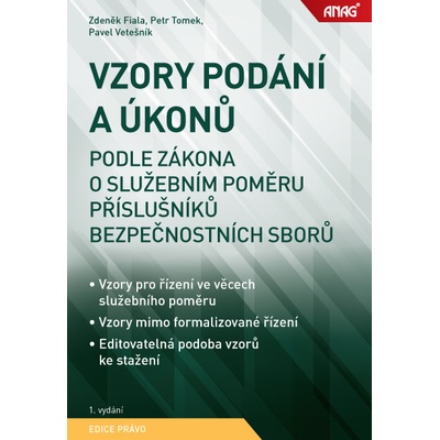 ANAG Vzory podání a úkonů podle zákona o služebním poměru příslušníků bezpečnostních sborů - TOMEK Petr JUDr., FIALA Zdeněk doc. JUDr. PhDr. Ph.D., VETEŠNÍK Pavel JUDr. Bc. Ph.D.