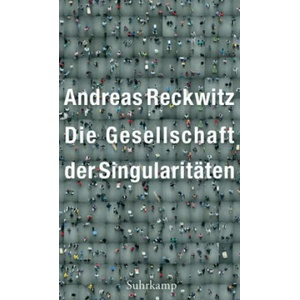 Die Gesellschaft der Singularitäten | Andreas Reckwitz (ISBN: 9783518587423)