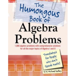 The Humongous Book of Algebra Problems | W. Michael Kelley (ISBN: 9781592577224)