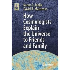 How Cosmologists Explain the Universe to Friends and Family | Karim A. Malik, David R. Matravers (2019)