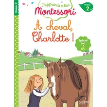 J'apprends à lire Montessori - CP niveau 2 À cheval, Charlotte !