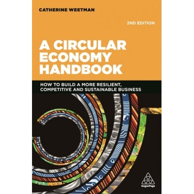 A Circular Economy Handbook: How to Build a More Resilient, Competitive and Sustainable Business Weetman CatherinePaperback