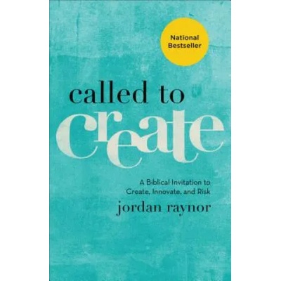 Called to Create - A Biblical Invitation to Create, Innovate, and Risk | Jordan Raynor