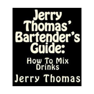Jerry Thomas' Bartender's Guide: How To Mix Drinks | Jerry Thomas (2016)