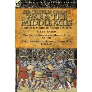 Sir Charles Oman's War & the Middle Ages | Charles Oman (ISBN: 9781782826224)