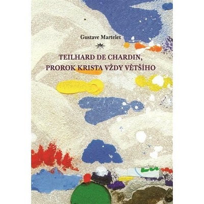 Teilhard de Chardin, prorok Krista vždy většího