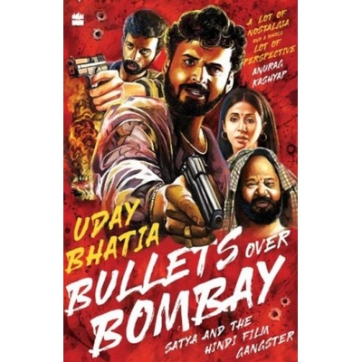 Bullets Over Bombay Satya and the Hindi Film Gangster Bhatia Uday