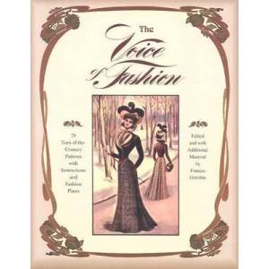 The Voice of Fashion: 79 Turn-of-the-Century Patterns with Instructions and Fashion Plates | Frances Grimble (ISBN: 9780963651723)