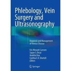Phlebology, Vein Surgery and Ultrasonography | Eric Mowatt-Larssen, Sapan S. Desai, Anahita Dua, Cynthia E. K. Shortell (ISBN: 9783319348155)