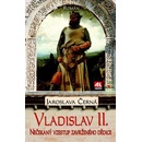 Vladislav II. - Nečekaný vzestup zavrženého dědice trůnu - Jaroslava Černá