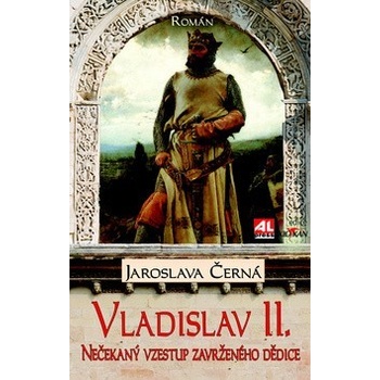 Vladislav II. - Nečekaný vzestup zavrženého dědice trůnu - Jaroslava Černá