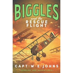 Biggles and the Rescue Flight | Captain W. E. Johns (ISBN: 9781804368657)