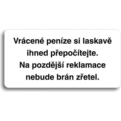 Accept Piktogram „VRÁCENÉ PENÍZE SI LASKAVĚ IHNED PŘEPOČÍTEJTE. NA POZDĚJŠÍ REKLAMACE NEBUDE BRÁN ZŘETEL" (160 × 80 mm)