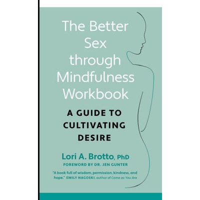 Better Sex through Mindfulness-The At-Home Guide to Cultivating Desire | Lori PhD Brotto