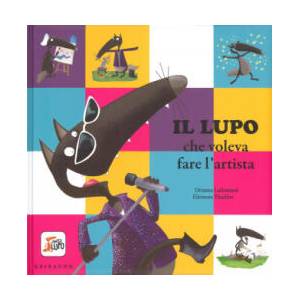Il lupo che voleva fare l'artista. Amico lupo | Orianne Lallemand, Éléonore Thuillier, D. Gamba (2016)