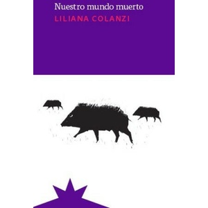Nuestro mundo muerto | LILIANA COLANZI (2022)
