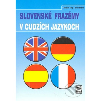 Slovenské frazémy v cudzích jazykoch - Eva Tallová, Ladislav Trup