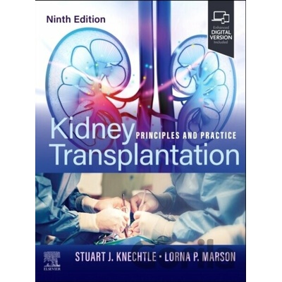 Kidney Transplantation - Stuart J. Knechtle, Lorna P. Marson