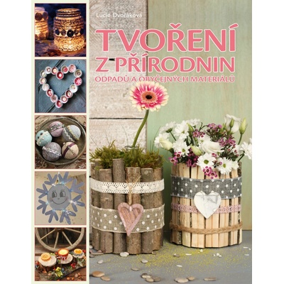 Tvoření z přírodnin, odpadu a obyčejných materiálů Lucie Dvořáková CZ