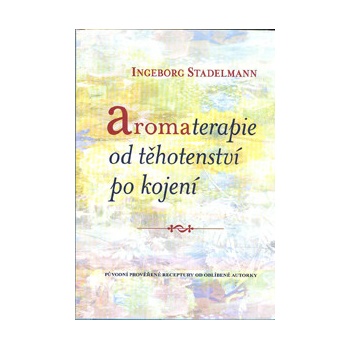 Aromaterapie od těhotenství po kojení Stadelmann Ingeborg CZ