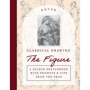 Classical Drawing: The Figure: A Guided Sketchbook with Prompts & Tips From the Pros | Harold Speed (ISBN: 9780486854076)