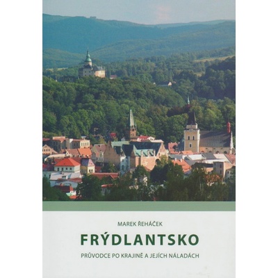 Frýdlantsko: pruvodce po krajine a jejich náladách - Řeháček Marek