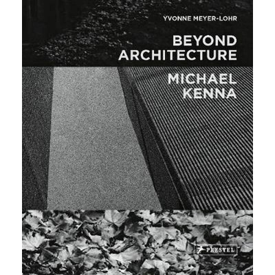 Beyond Architecture Michael Kenna