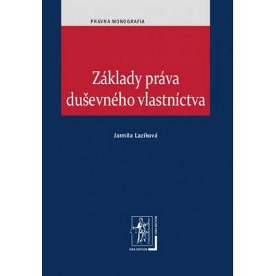 Základy práva duševného vlastníctva - JUDr. Ing. Jarmila Lazíková Ph.D.