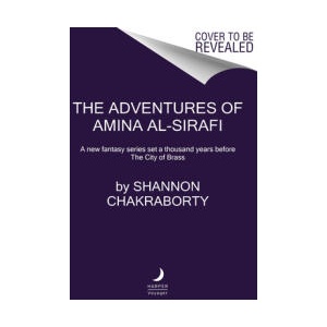 The Adventures of Amina Al-Sirafi: A New Fantasy Series Set a Thousand Years Before the City of Brass | CHAKRABORTY SHANNON (ISBN: 9780062963512)