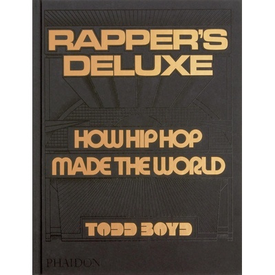Rapper's Deluxe: How Hip Hop Made the World Boyd ToddPevná vazba