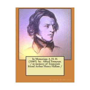 In Memoriam A. H. H. by: Alfred Tennyson. / in memory of Tennyson's friend Arthur Henry Hallam / | Alfred Tennyson (ISBN: 9781979405751)