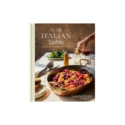 At My Italian Table: Family Recipes from My Cucina to Yours | VITALE LAURA