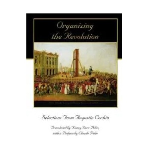 Organizing the Revolution: Selections from Augustin Cochin | Claude Polin, Augustin Cochin, Nancy Derr Polin (ISBN: 9780972061674)
