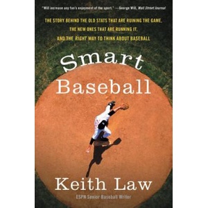 Smart Baseball: The Story Behind the Old STATS That Are Ruining the Game, the New Ones That Are Running It, and the Right Way to Think | Keith Law (ISBN: 9780062490230)