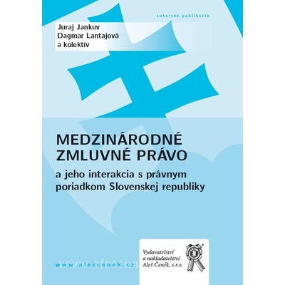 Medzinárodné zmluvné právo a jeho interakcia s právnym poriadkom Slovenskej republiky - Juraj Jankuv, Dagmar Lantajová
