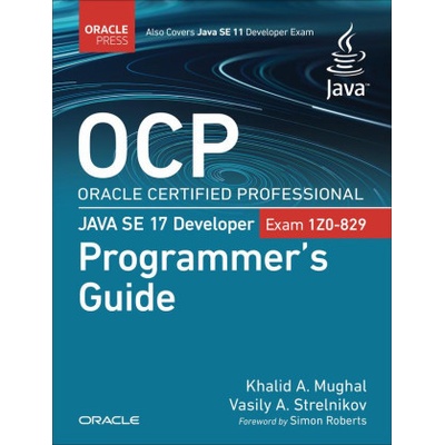 OCP Oracle Certified Professional Java SE 17 Developer Exam 1Z0-829 Programmer's Guide