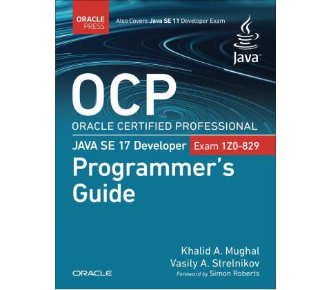 OCP Oracle Certified Professional Java SE 17 Developer Exam 1Z0-829 Programmer's Guide