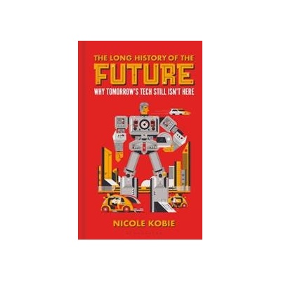 The Long History of the Future - Nicole Kobie