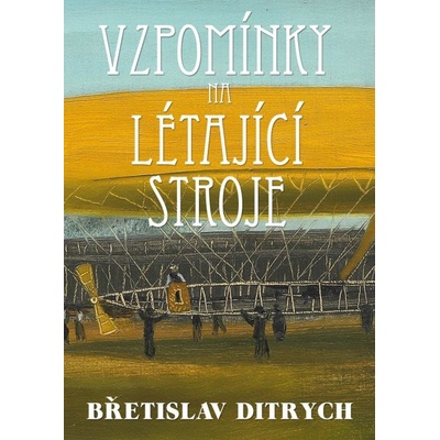 Vzpomínky na létající stroje - Břetislav Ditrych