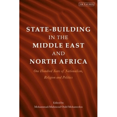 State-Building in the Middle East and North Africa: One Hundred Years of Nationalism, Religion and Politics - (Mohamedou Mohammad-Mahmoud Ould) – Zbozi.Blesk.cz