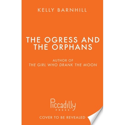 The Ogress and the Orphans - Kelly Barnhill