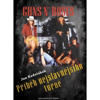 Guns n´ Roses - Příběh nejslavnějšího turné - Jan Kadeřábek