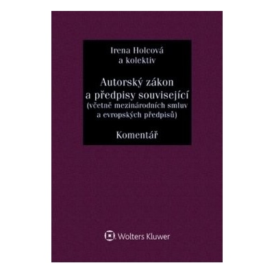Autorský zákon a předpisy související včetně mezinárodních smluv a evropských předpisů. Komentář