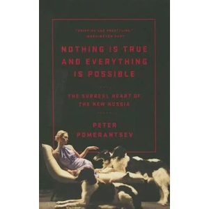 Nothing Is True and Everything Is Possible: The Surreal Heart of the New Russia (ISBN: 9781610396004)
