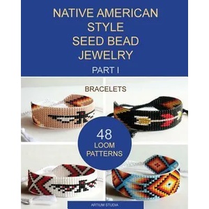 Native American Style Seed Bead Jewelry. Part I. Bracelets | Artium Studia (ISBN: 9781540774613)
